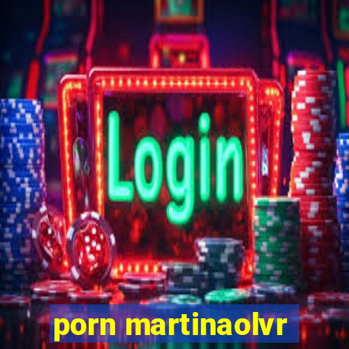 porn martinaolvr